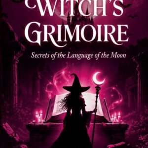 The Moon Witch's Grimoire: Secrets of the Language of the Moon